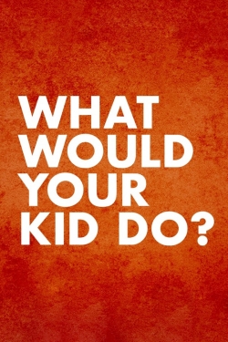 What Would Your Kid Do?