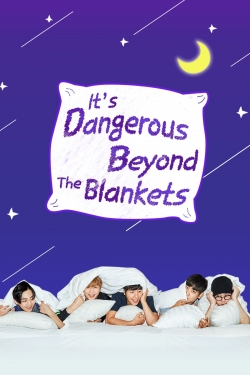 It's Dangerous Beyond The Blankets